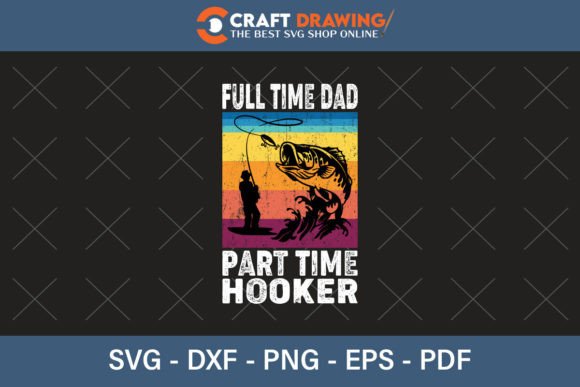 Full Time Dad Part Time Hooker: A Bold T-Shirt Design