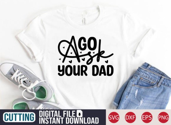 Go Ask Your Dad SVG Craft: A Versatile T-Shirt Design