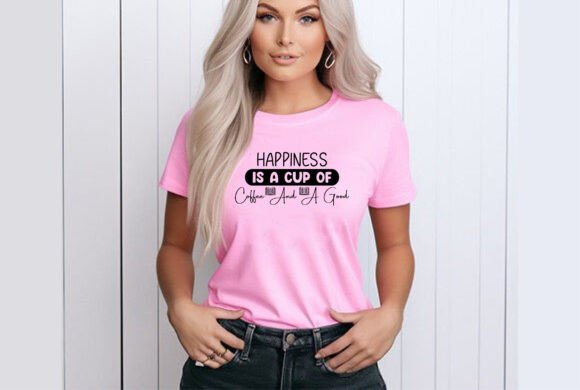 Happiness is a Cup of Coffee and a Good T-Shirt Designs