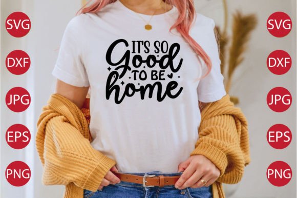 It's So Good to Be Home SVG for T-Shirt Designs