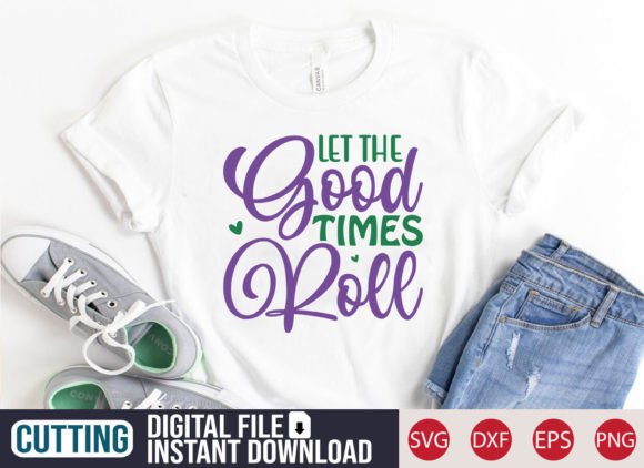 Let the Good Times Roll SVG Craft for T-Shirt Designs and Graphics