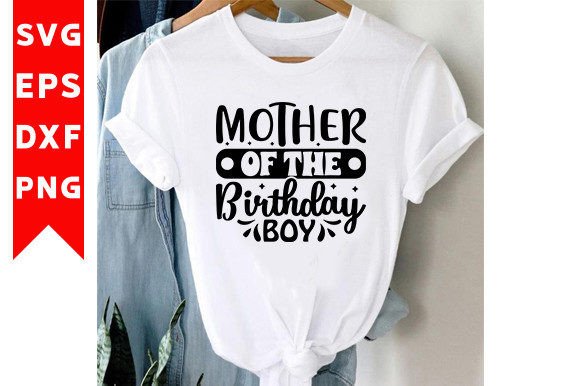 Mother of the Birthday Boy SVG Craft for T-Shirt Designs