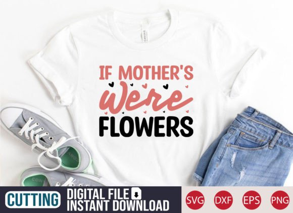 Review: If Mother's Were Flowers SVG for T-Shirt Designs