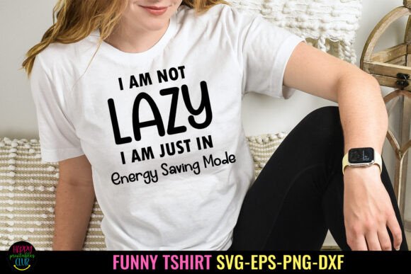 Sassy and Stylish: I Am Not Lazy Tshirt SVG