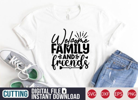 Welcome Family and Friends SVG Craft for T-Shirt Designs